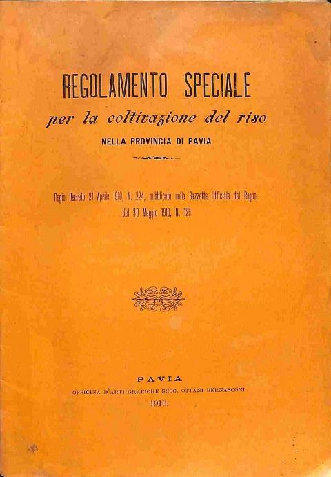 Regolamento speciale per la coltivazione del riso nella provincia di Pavia. Regio decreto 21 aprile 1910, n. 224 - copertina