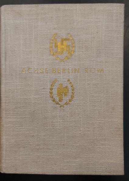 Achse Berlin-Rom. Mussolini erlebt Deutschland ein Bildbuch von Heinrich Hoffmann Hitler in Italien - Heinrich Hoffmann - copertina