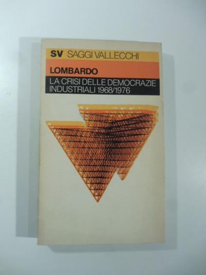 La crisi delle democrazie industriali 1968/1976 - Antonio Lombardo - copertina