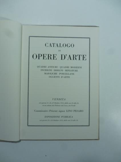 Catalogo di opere d'arte. Quadri antichi, quadri moderni, miniature, maioliche, porcellane Commissaire-Priseu signor Lino Pesaro - Anna Franchi - copertina