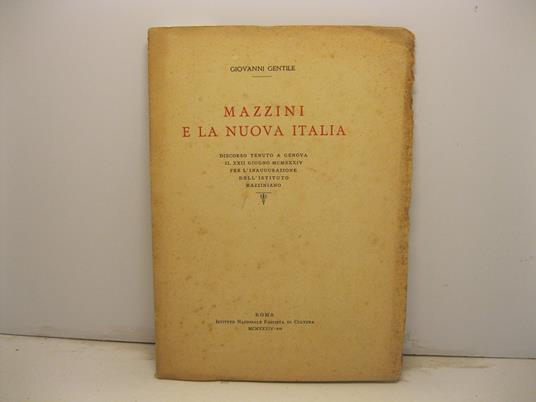 Mazzini e la nuova Italia. Discorso tenuto a Genova il XXII giugno MCMXXXIV per l'inaugurazione dell'Istituto mazziniano - Giovanni Gentile - copertina