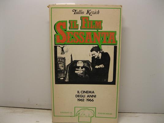 Il film Sessanta. Il cinema degli anni 1962-1966 - Tullio Kezich - copertina