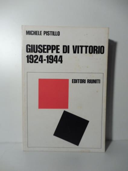 Giuseppe di Vittorio 1924-1944 la lotta contro il fascismo e per l'unita' sindacale - Michele Pistillo - copertina