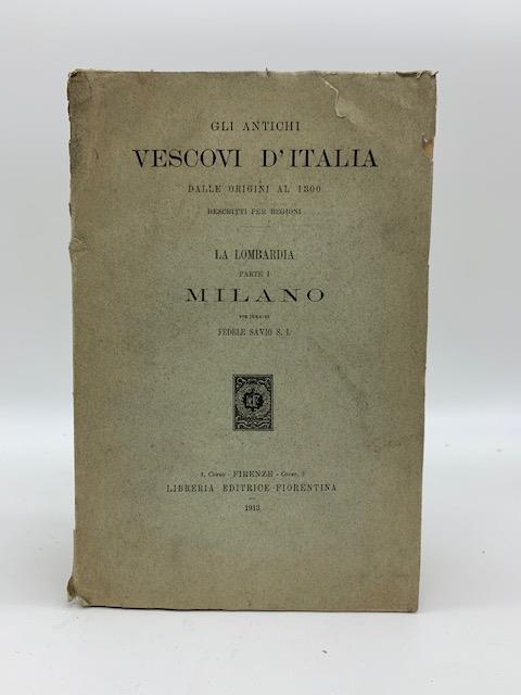 Gli antichi vescovi d'Italia dalle origini al 1300 descritti per regioni. La Lombardia. Parte I. Milano - Fedele Savio - copertina