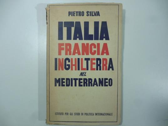 Italia Francia Inghilterra nel Mediterraneo - Pietro Silva - copertina