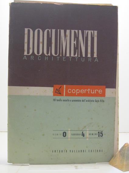 Documenti architettura. Serie o, fascicolo 4, numero 15. Coperture, 116 tavole raccolte e presentate dall'architetto Carlo Villa - Carlo Villa - copertina