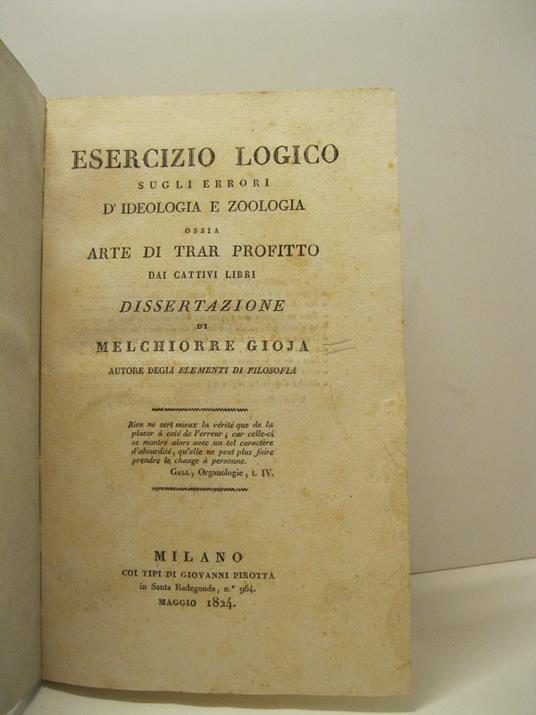 Esercizio logico sugli errori d'ideologia e zoologia ossia l'arte di trar profitto dai cattivi libri. Dissertazione di M. Gioia autore degli elementi di filosofia - Melchiorre Gioia - copertina