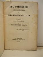 Sul commercio de' commestibili e caro prezzo del vitto. Opera storico-teorico-popolare