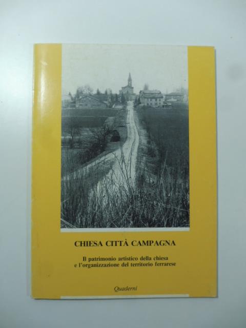 Chiesa citta' di campagna. Il patrimonio artistico e l'organizzazione del territorio ferrarese - Jadranka Bentini - copertina