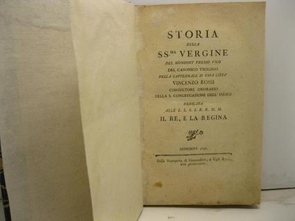 Storia della SS.ma Vergine del Mondovi' presso Vico del canonico teologo della cattedrale d'essa citta' consultore onorario della S. Congregazione dell'Indice dedicata alle L.L. S.S. R.R. M.M. il Re e la Regina - Vincenzo Rossi - copertina