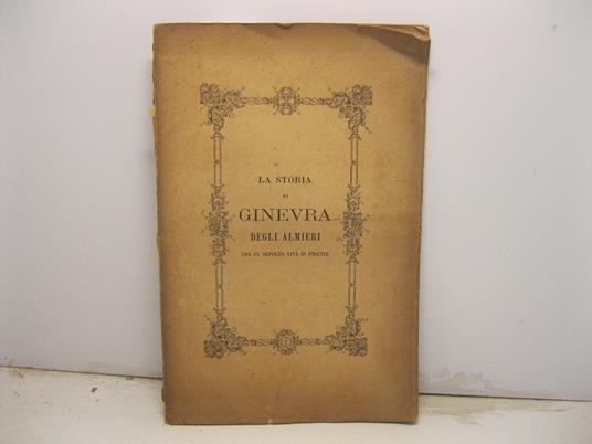 La storia di Ginevra degli Almieri che fu sepolta viva in Firenze di Agostino Velletti riprodotta sulle antiche stampe - Alessandro D'Ancona - copertina