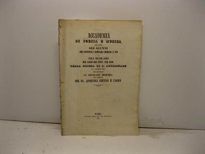 Accademia di poesia e musica che danno gli alunni dei pontificj seminari romano e pio e gli scolari del Liceo del Pont. Sem. Rom. nella Chiesa di S. Apollinare il 1 luglio 1867 per celebrare la secolare memoria del martirio dei SS. Apostoli Pietro e - Gaetano Donizetti - copertina