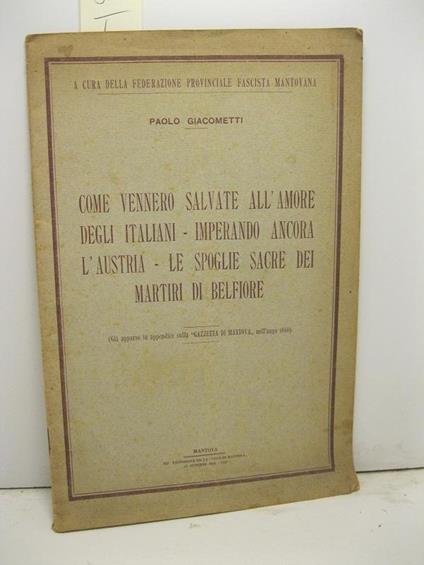 Come vennero salvate all'amore degli Italiani - Imperando ancora l'Austria - Le spoglie sacre dei martiri di Belfiore (gia' apparso in appendice sulla Gazzetta di mantova nell'anno 1866) - Paolo Giacometti - copertina