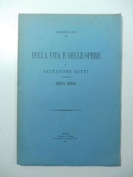 Della vita e delle opere di Salvatore Betti. Brevi cenni - Alessandro Guidi - copertina