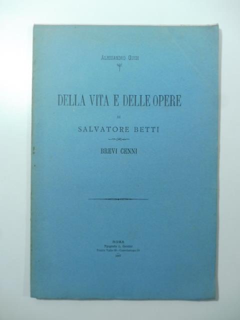 Della vita e delle opere di Salvatore Betti. Brevi cenni - Alessandro Guidi - copertina