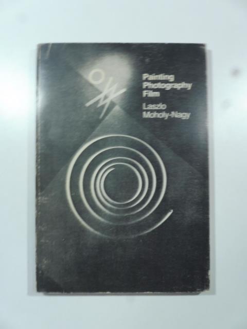 Laszlo Moholy-Nagy. Painting, Photography, Film - Laszlo Moholy-Nagy - copertina
