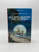 Gli esploratori del Pacifico da Drake a Cook e La Perouse