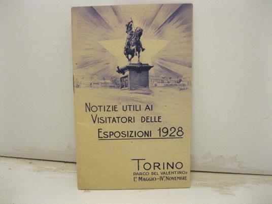 Notizie utili ai visitatori delle esposizioni 1928. Torino, parco del Valentino, I maggio-IV novembre - copertina