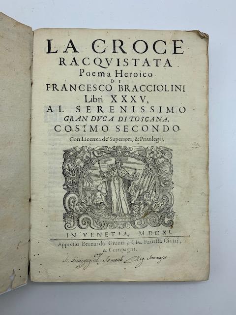 La croce racquistata. Poema heroico Libri XXXV. Al serenissimo Gran Duca di Toscana Cosimo secondo - Francesco Bracciolini - copertina