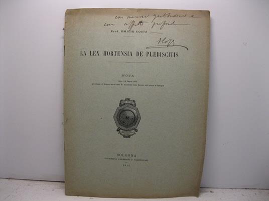 La lex hortensia de plebiscitis. Nota letta il 18 marzo 1912 alla Classe di Scienze morali della R. Accademia delle Scienze dell'Istituto di Bologna - Emilio Costa - copertina