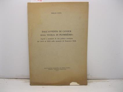 Dall'avvento di Cavour alla vigilia di Plombie'res: aspetti e momenti di vita politica subalpina dal 1853 al 1858 nelle memorie di Domenico Buffa - Emilio Costa - copertina