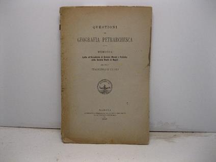 Questioni di geografia petrarchesca. Memoria letta all'Accademia di Scienze Morali e Politiche della Societa' Reale di Napoli - Francesco D'Ovidio - copertina