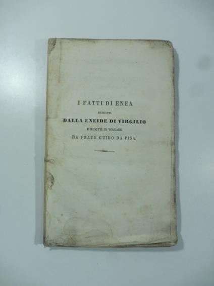 I fatti di Enea estratti dalla Eneide di Virgilio e ridotti in volgare da Frate Guido da Pisa... Testo di lingua per cura di Bartolommeo Gamba - Guido da Pisa - copertina