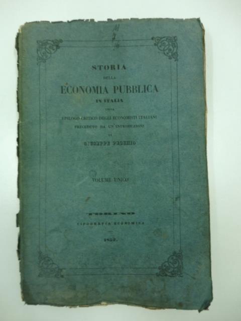 Storia della economia pubblica in Italia ossia epilogo critico degli economisti italiani preceduto da un'introduzione di Giuseppe Pecchio. Volume unico - Giuseppe Pecchio - copertina