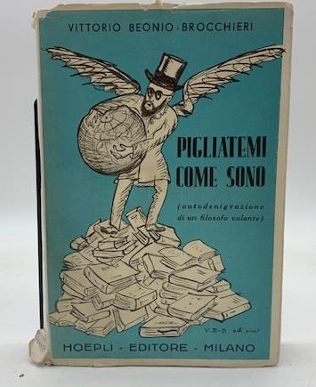 Pigliatemi come sono (autodenigrazione di un filosofo volante) - Vittorio Beonio Brocchieri - copertina