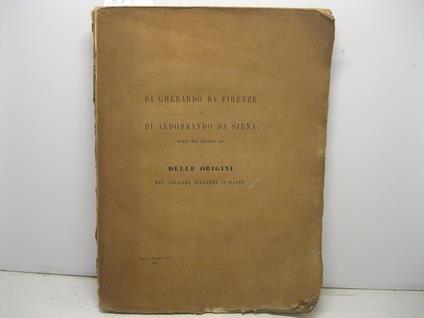 Di Gherardo da Firenze e di Aldobrando da Siena poeti del secolo XII e delle origini del volgare illustre italiano. Memoria - Carlo Baudi Di Vesme - copertina