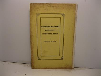 Teodora Ducaina Paleologhina. Piombo unico inedito della collezione di S.E.R. monsignor Lodovico de' Principi Altieri di Roma - Francesco Carrara - copertina