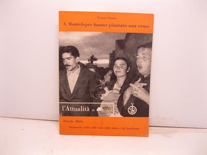 A Montelepre hanno piantato una croce. Danilo Dolci missionario civile nella zona della mafia e del banditismo - Franco Grasso - copertina