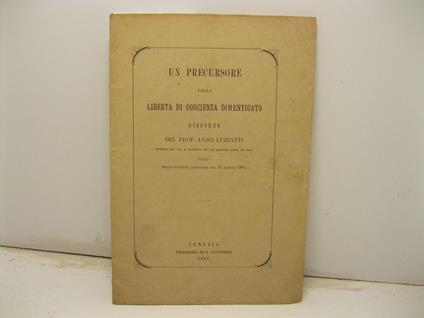 Un precursore della liberta' di coscienza dimenticato. Discorso del Prof. Luigi Luzzatti... letto nela solenne adunanza del 15 agosto 1885 - Luigi Luzzatti - copertina