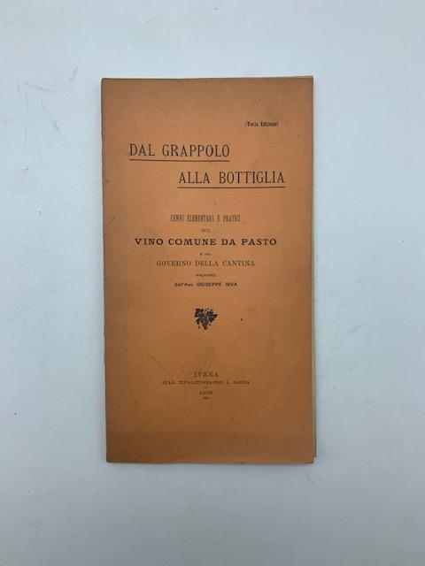 Dal grappolo alla bottiglia. Cenni elementari e pratici sul vino comune da pasto e sul governo della cantina - Giuseppe Riva - copertina