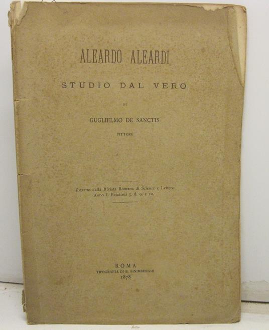 Aleardo Aleardi. Studio dal vero di Guglielmo De Sanctis, pittore. Estratto dalla Rivista Romana di Scienze e Lettere. Anno I. Fascicoli 7. 8. 9. 10 - De Sanctis - copertina