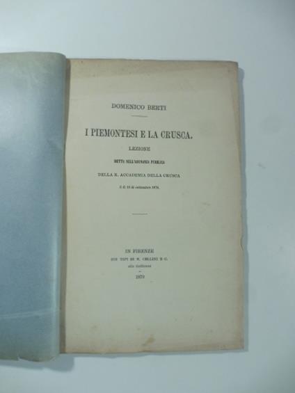 I Piemontesi e la Crusca. Lezione detta nell'Adunanza pubblica della R. Accademia della Crusca il di' 16 di settembre 1878 - Domenico Berti - copertina