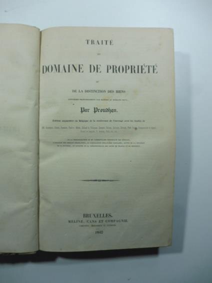 Traite' de domaine de propriete' ou la distinction des biens consideres principalement par rapport au domaine prive. Edition augmentee en Belgique de la conference de l'ouvrage avec les traites - Pierre-Joseph Proudhon - copertina