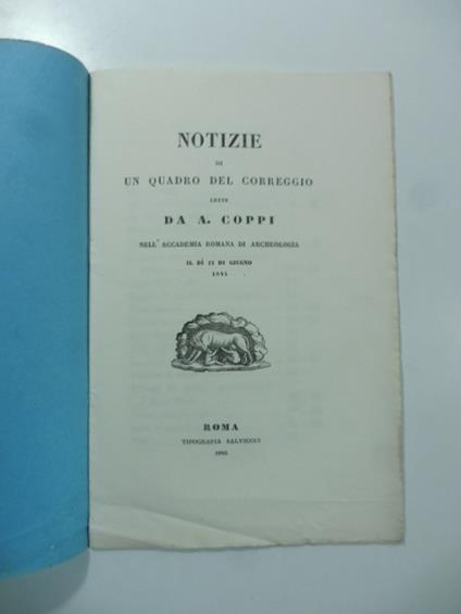 Notizie di un quadro del Correggio lette nell'Accademia romana di archeologia il di' 12 di giugno 1845 - Antonio Coppi - copertina