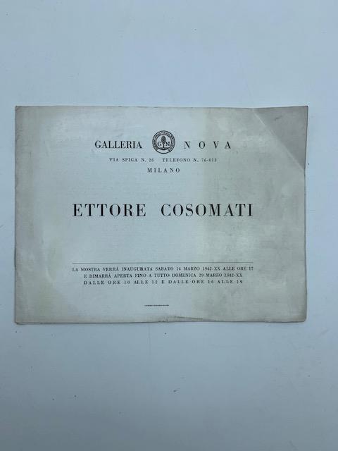 Galleria Nova. Ettore Cosomati. La mostra verra' inaugurata sabato 14 marzo 1942.. - Giulio Caprin - copertina