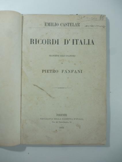 Ricordi d'Italia. Traduzione dallo spagnuolo di Pietro Fanfani - Emilio Castelar - copertina