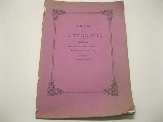 Esiodo e la Teogonia. Memoria letta all'Accademia Pontaniana, nella tornata del 25 febbraio 1878, dal socio Carlo Lanza - Carlo Lanza - copertina