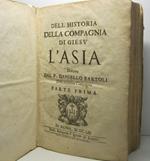 Dell'historia della Compagnia di Giesu'. L'Asia descritta dal P. Daniello Bartoli della medesima compagnia. Parte prima