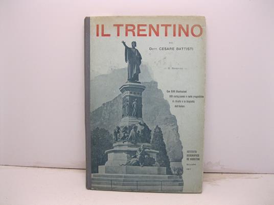 Il Trentino. II edizione con XVII illustrazioni, XIX cartogrammi e carte geografiche, il ritratto e la biografia dell'Autore - Cesare Battisti - copertina