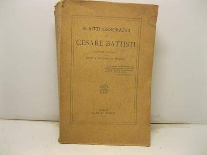 Scritti geografici di Cesare Battisti. Edizione nazionale a cura di Ernesta Bittanti ved. Battisti - Cesare Battisti - copertina