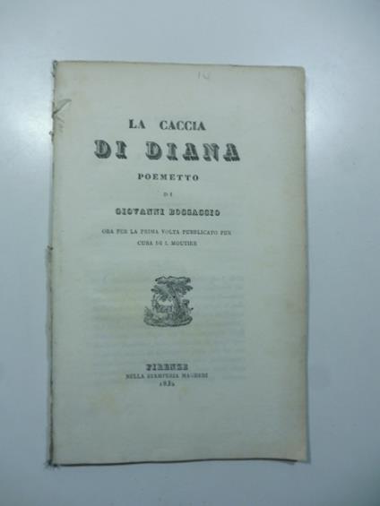 La caccia di Diana. Poemetto di Giovanni Boccaccio ora per la prima volta pubblicato - Giovanni Boccaccio - copertina