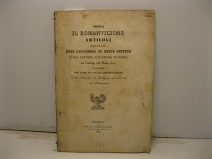 Sopra il Romanticismo. Articoli recitati nell'Accademia di Belle Lettere d'una celebre universita' italiana nel febbrajo dell'anno 1829 pubblicate nel tomo VII della continuazione delle Memorie di Religione, di Morale - Antonio Bresciani - copertina