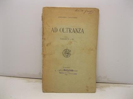 Ad oltranza. Commedia in quattro atti - Edoardo Calandra - copertina