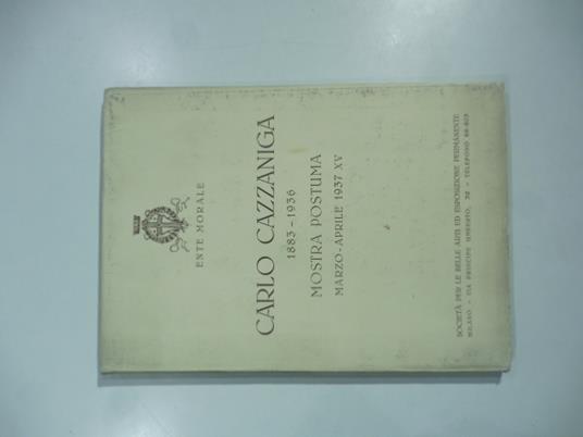 Societa' per le Belle Arti ed Esposizione Permanente, Milano. Carlo Cazzaniga 1883-1936. Mostra postuma marzo-aprile 1937 - Aldo Carpi - copertina