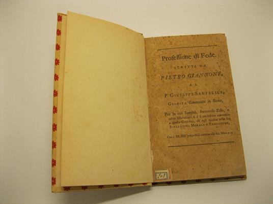 Professione di fede scritta da Pietro Giannone al P. Giuseppe Sanfelice gesuita dimorante in Roma per cui la santita', fervoroso zelo, e calde esortazioni si e' il medesimo convertito aquella credenza ch'egli inculca nelle sue riflessioni morali e te - Pietro Giannone - copertina