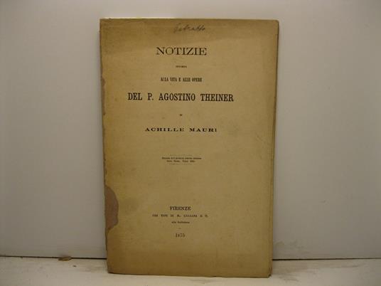 Notizie intorno alla vita e alle opere del P. Agostino Theiner Estratto dall'Archivio Storico Italiano (serie III, tomo XXI) - Achille Mauri - copertina